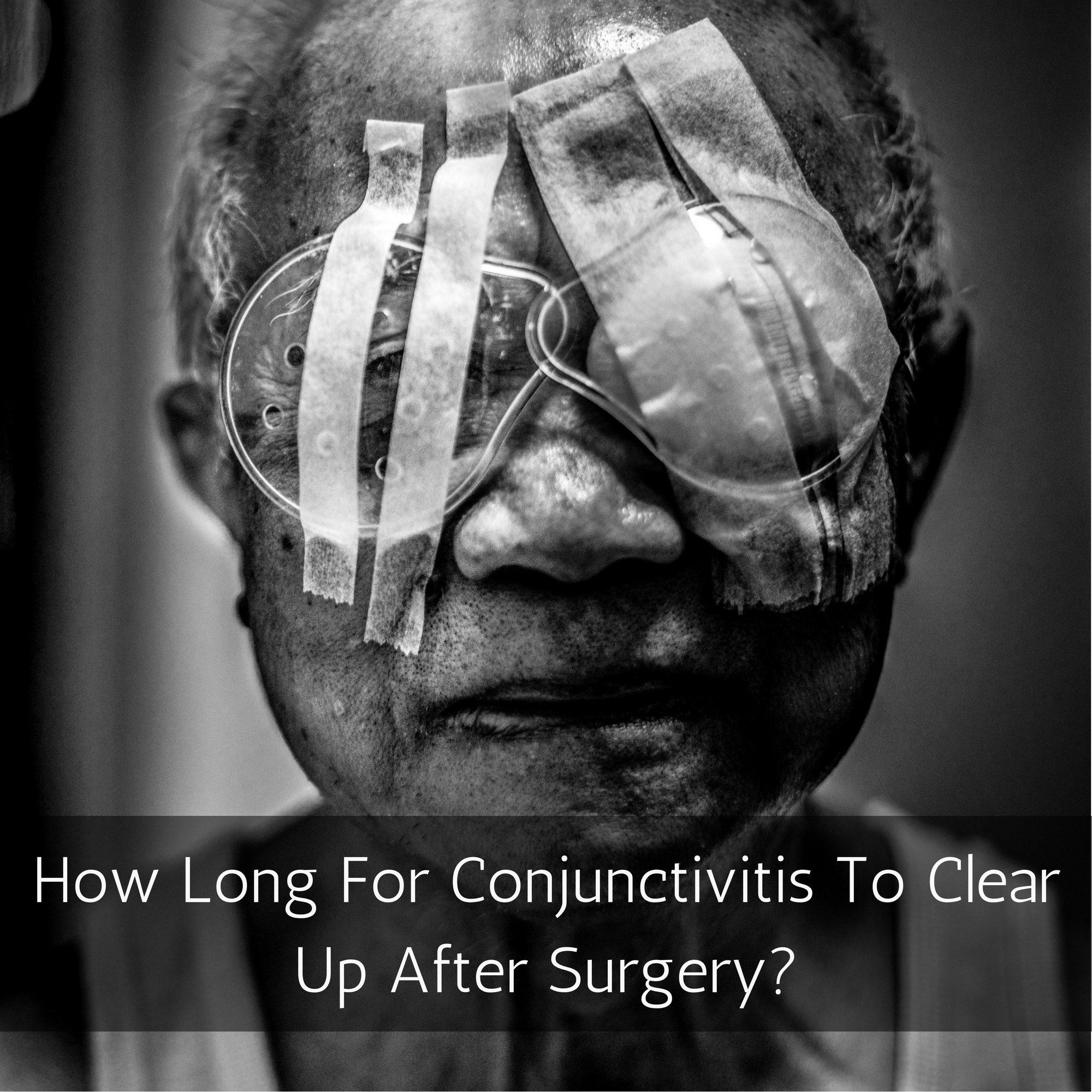 How Long for Conjunctivitis to Clear Up After Surgery?