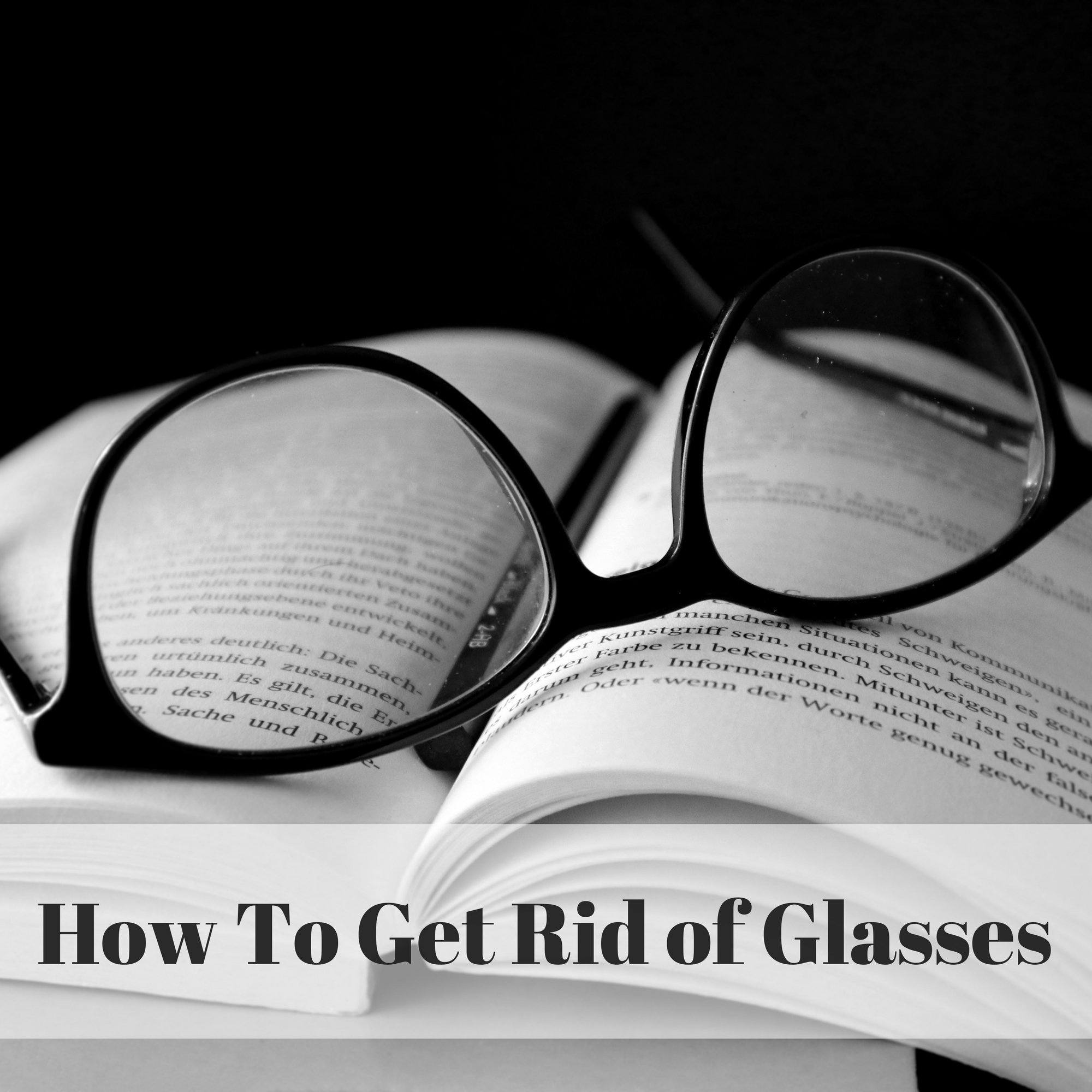 How To Get Rid of Glasses