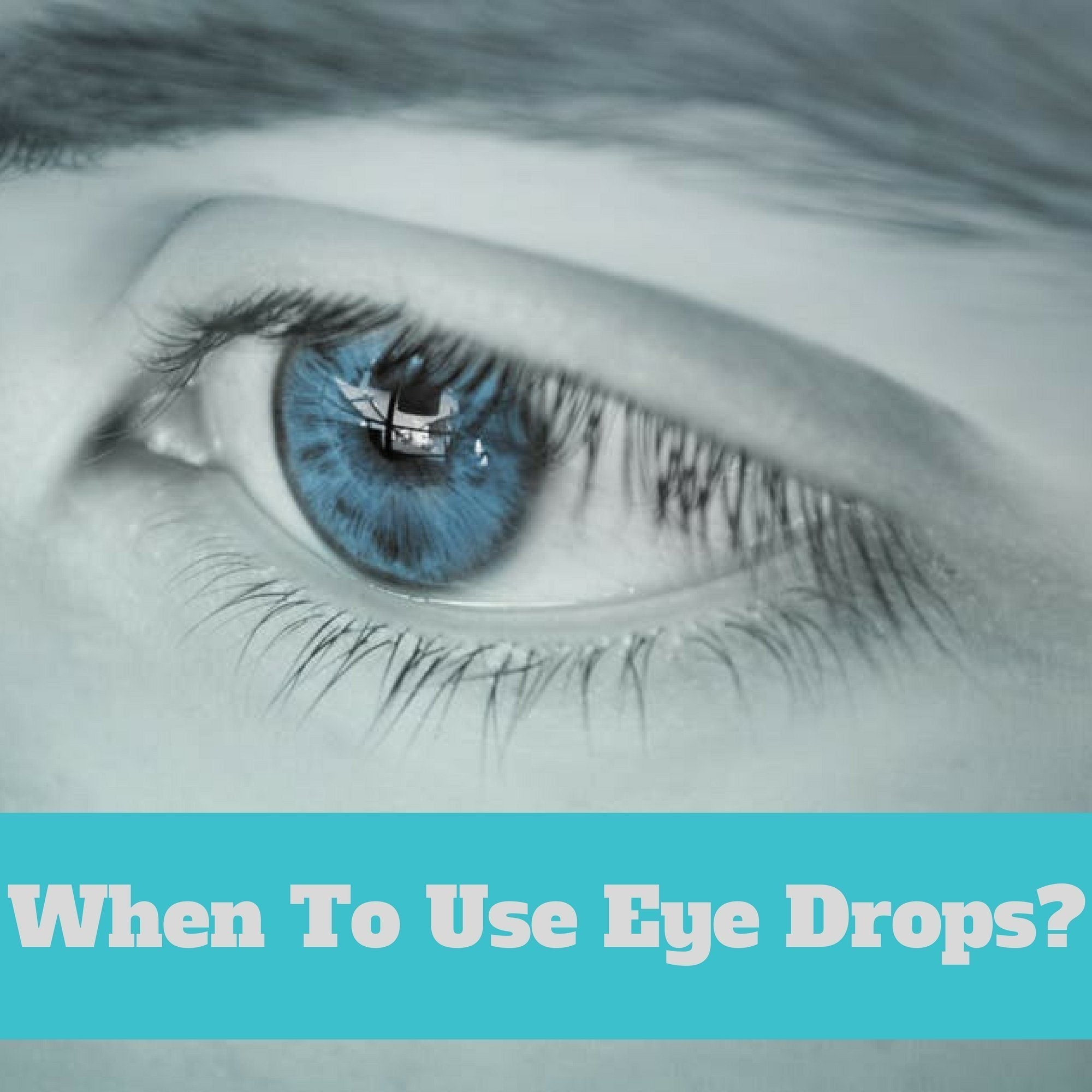 When To Use Eye Drops?