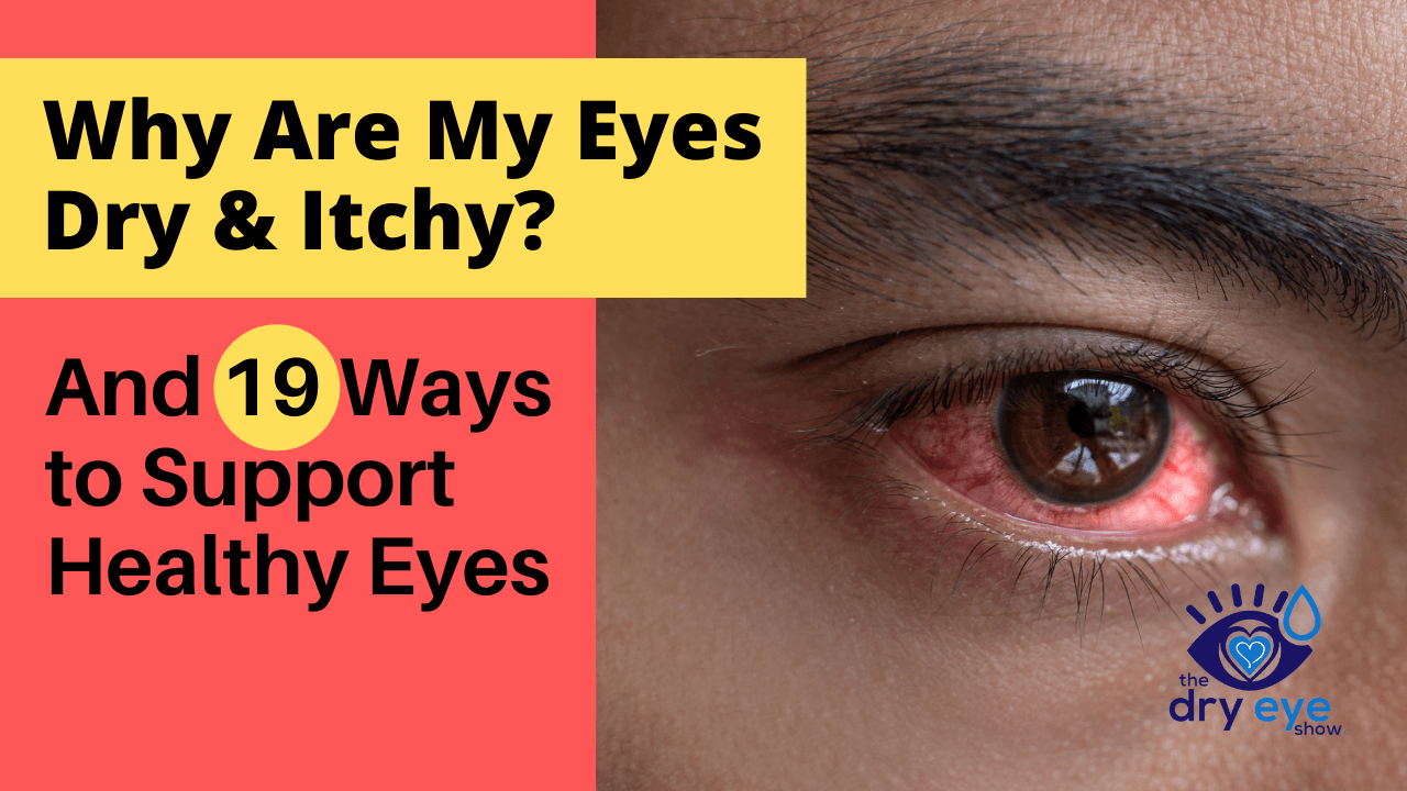 Why Are My Eyes Dry and Itchy? And 19 Ways to Support Healthy Eyes